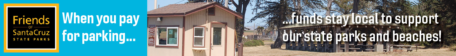 Pay to Park (funds stay local) ad from Friends of Santa Cruz State Parks.